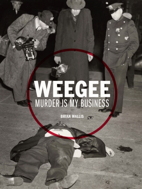Weegee : Murder is My Business, Hardback Book