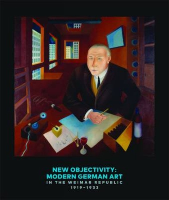 New Objectivity: Modern German Art in the Weimar Republic 1919-1933, Hardback Book