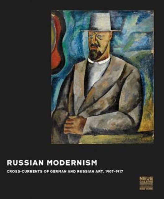 Russian Modernism: Cross-Currents of German and Russian Art, 1907-1917, Hardback Book