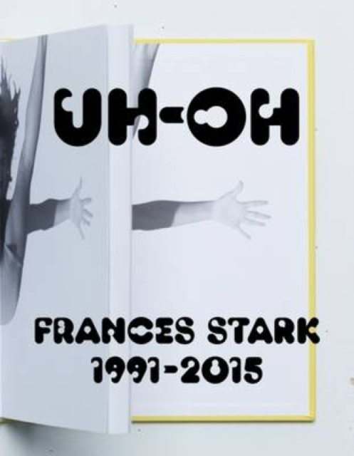 UH-OH: Frances Stark, 1991-2015, Hardback Book