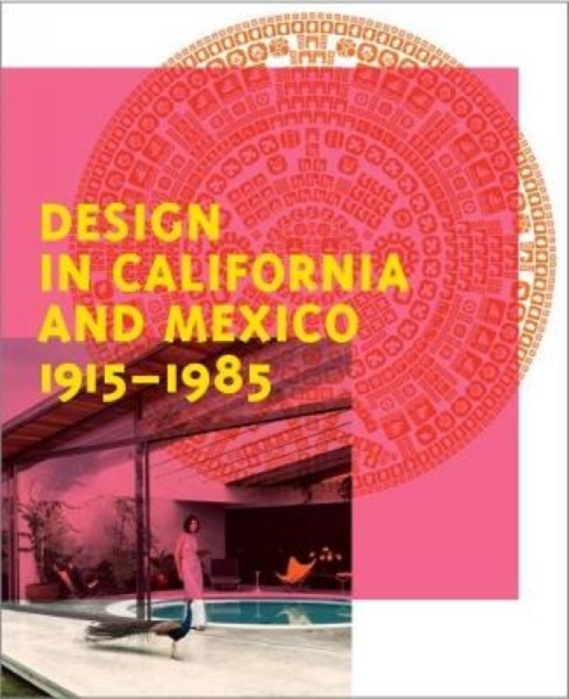 Design in California and Mexico, 1915-1985 : Found in Translation, Hardback Book