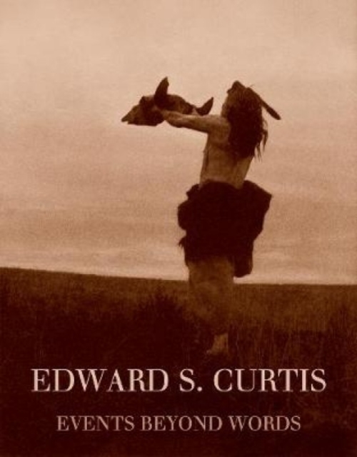 Edward S. Curtis : Events Beyond Words, Hardback Book