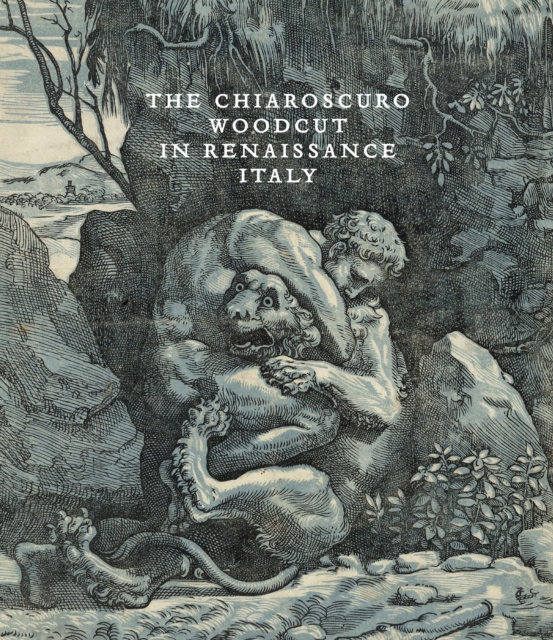 The Chiaroscuro Woodcut in Renaissance Italy, Hardback Book