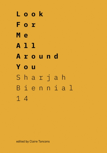 Look for Me All Around You : Sharjah Biennial 14: Leaving the Echo Chamber, Paperback / softback Book