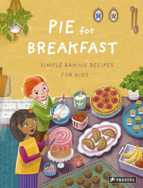 Pie for Breakfast : Simple Baking Recipes for Kids, Hardback Book