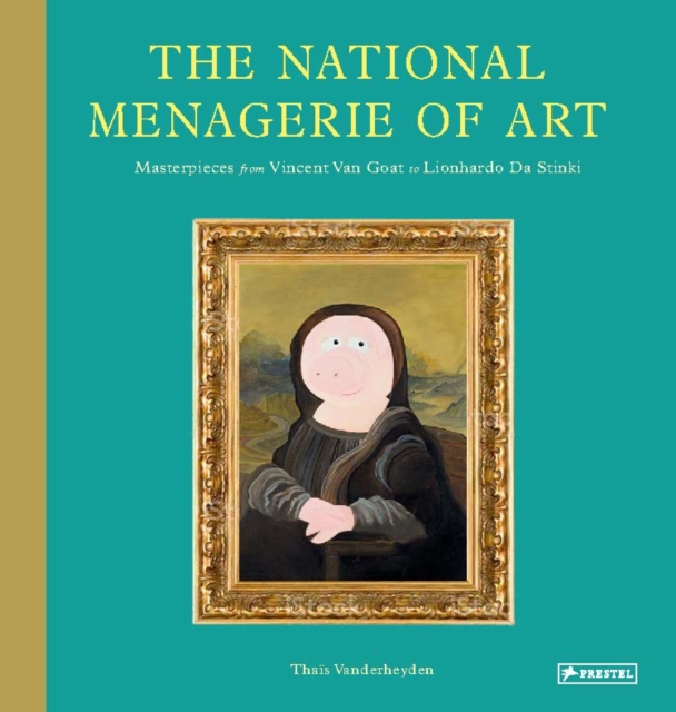 The National Menagerie of Art : Masterpieces from Vincent Van Goat to Lionhardo da Stinki, Hardback Book