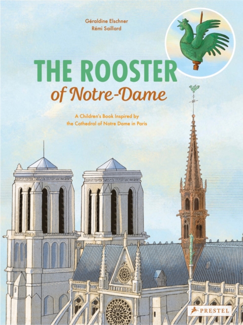 The Rooster of Notre Dame : A Children's Book Inspired by the Cathedral of Notre Dame in Paris, Hardback Book