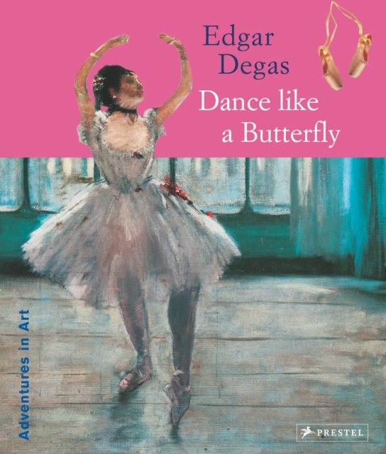 Edgar Degas : Dance Like a Butterfly, Paperback / softback Book