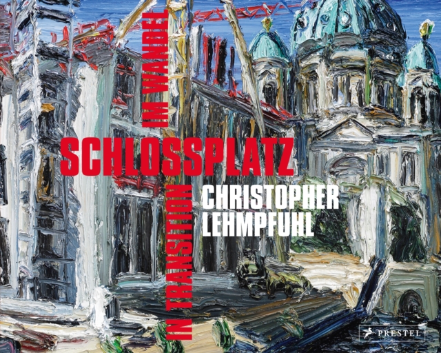 Christopher Lehmpfuhl : Schlossplatz - In Transition, Hardback Book