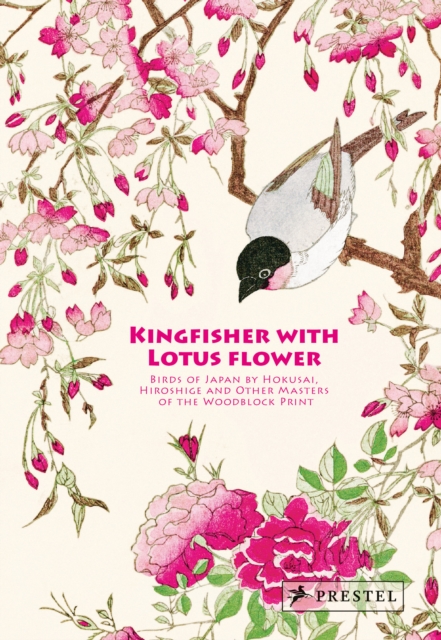 Kingfisher with Lotus Flower : Birds of Japan by Hokusai, Hiroshige and Other Masters of the Woodblock Print, Hardback Book