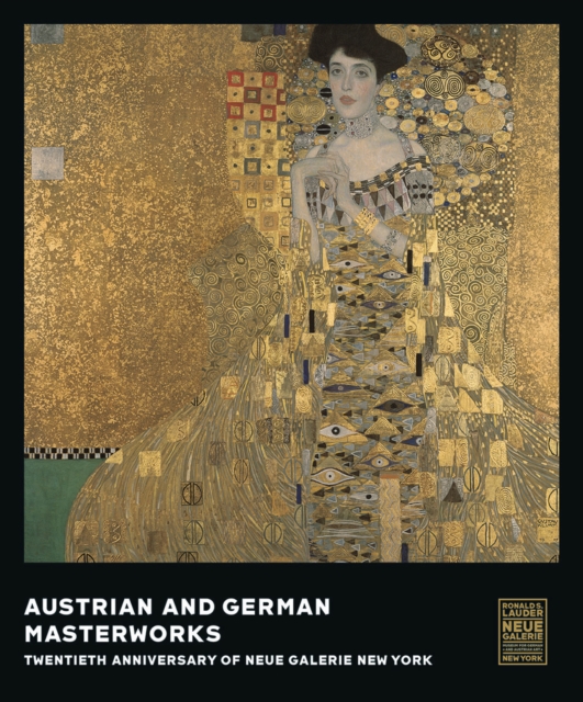 Austrian and German Masterworks : Twentieth Anniversary of Neue Galerie New York, Hardback Book