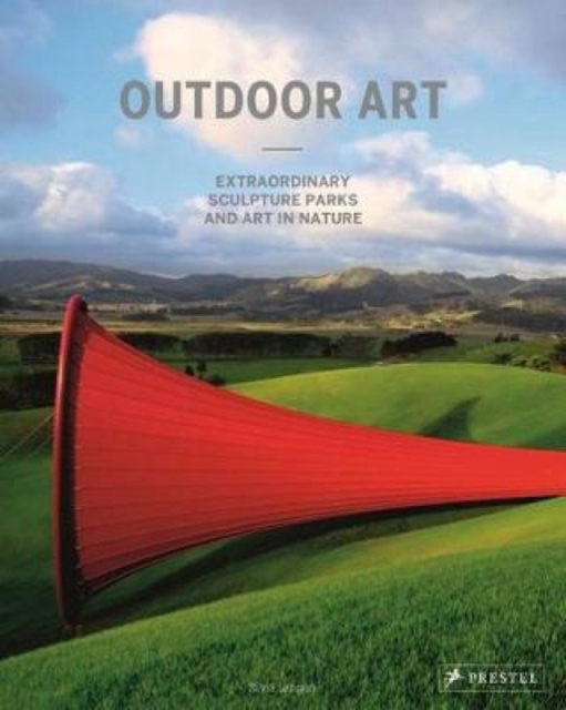 Outdoor Art: Extraordinary Sculpture Parks and Art in Nature, Hardback Book