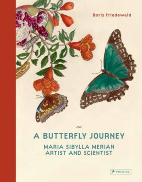 A Butterfly Journey : Maria Sibylla Merian. Artist and Scientist, Hardback Book