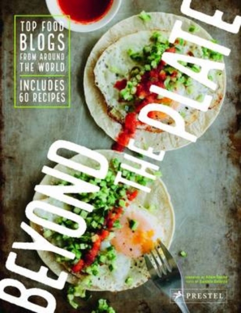 Beyond the Plate: Top Food Blogs from Around the World, Hardback Book