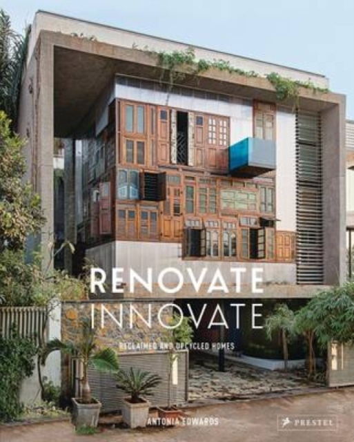 Renovate Innovate : Reclaimed and Upcycled Homes, Hardback Book