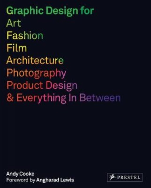 Graphic Design for Art, Fashion, Film, Architecture, Photography, Product Design and Everything in Between, Paperback / softback Book
