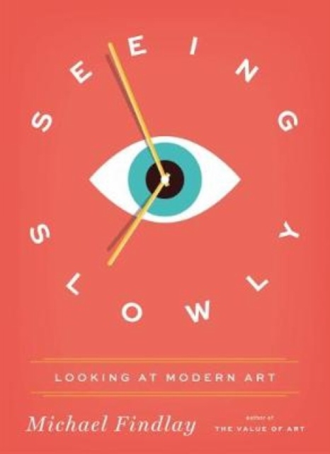 Seeing Slowly : Looking at Modern Art, Hardback Book