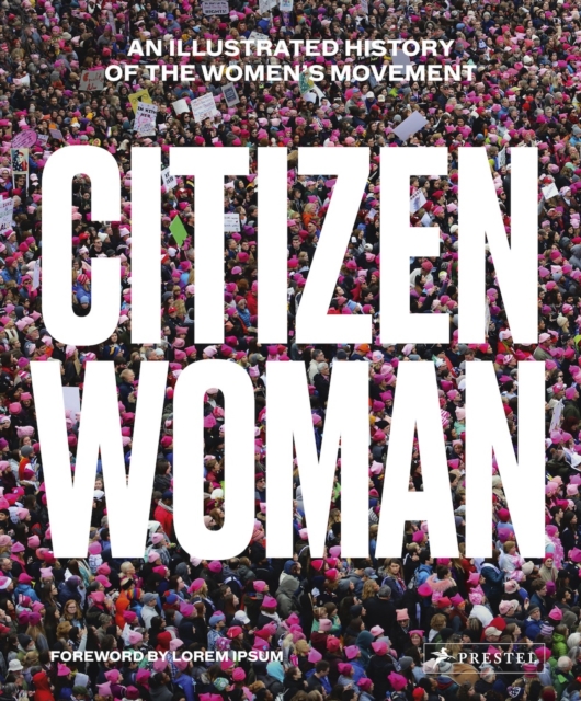 Citizen Woman : An Illustrated History of the Women's Movement, Hardback Book