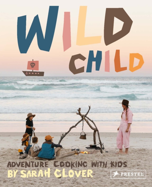 Wild Child : Adventure Cooking With Kids, Hardback Book
