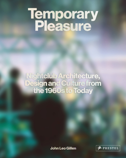 Temporary Pleasure : Nightclub Architecture, Design and Culture from the 1960s to Today, Hardback Book