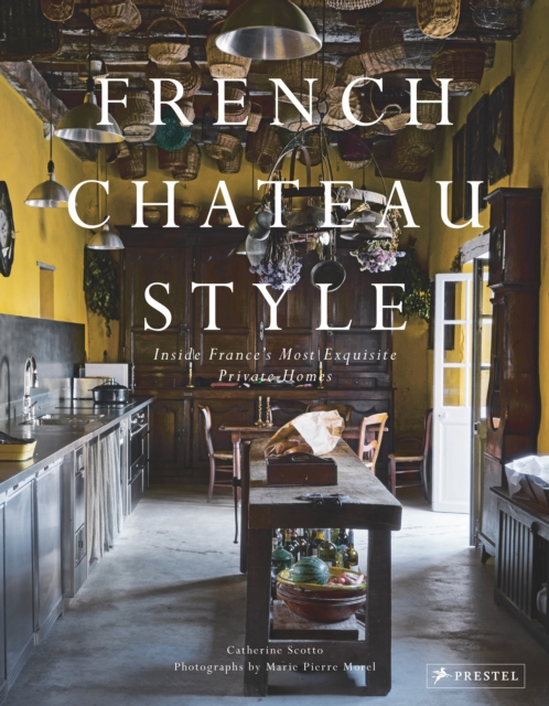 French Chateau Style : Inside France's Most Exquisite Private Homes, Hardback Book