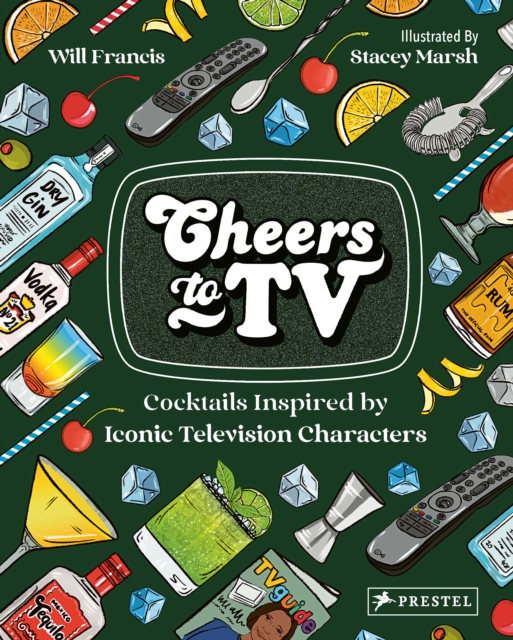 Cheers To TV : Cocktails Inspired By Iconic Television Characters, Hardback Book