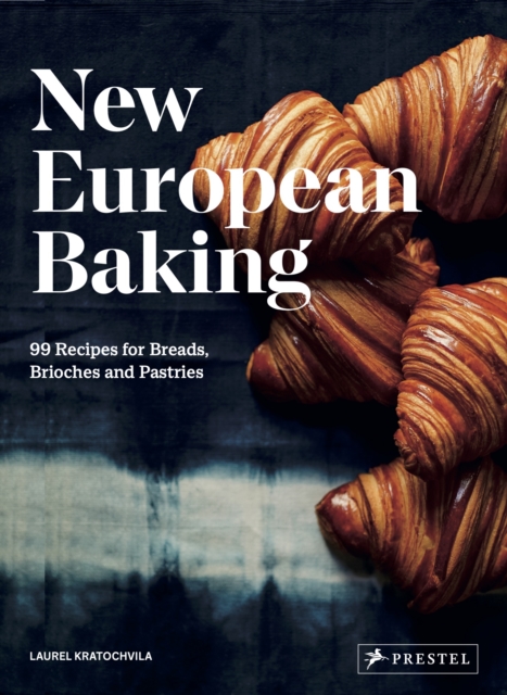New European Baking : 99 Recipes for Breads, Brioches and Pastries, Hardback Book