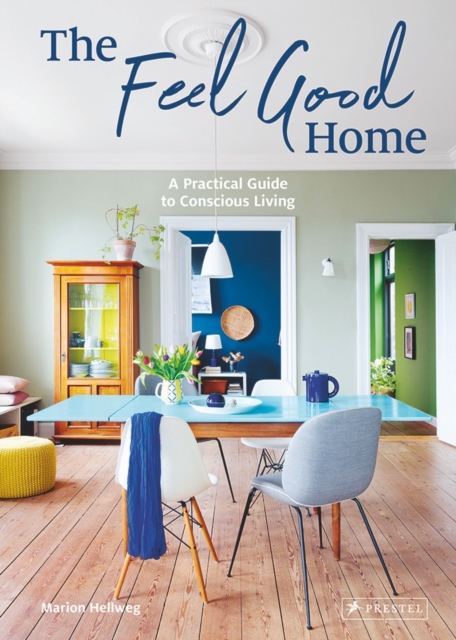 The Feel Good Home : A Practical Guide to Conscious Living, Hardback Book