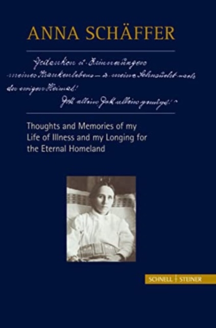 Anna Schaffer - Thoughts and Memories of my Life of Illness - and My Longing for the Eternal Homeland, Hardback Book