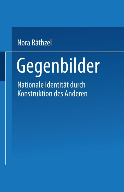 Gegenbilder : Nationale Identitaten Durch Konstruktion Der Anderen, Paperback / softback Book