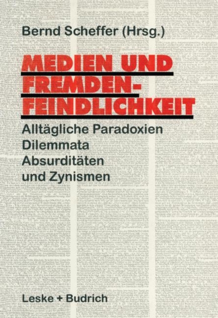 Medien Und Fremdenfeindlichkeit : Alltagliche Paradoxien, Dilemmata, Absurditaten Und Zynismen, Paperback / softback Book