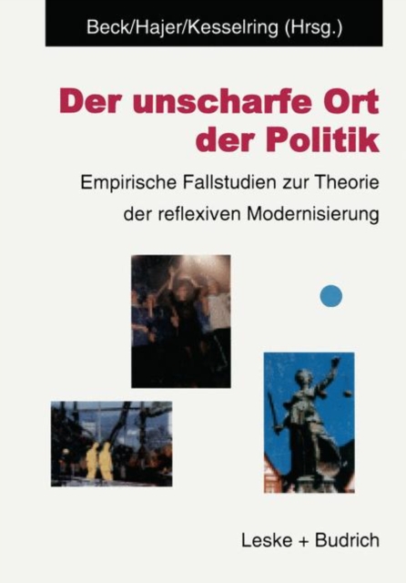 Der unscharfe Ort der Politik : Empirische Fallstudien zur Theorie der reflexiven Modernisierung, Paperback / softback Book