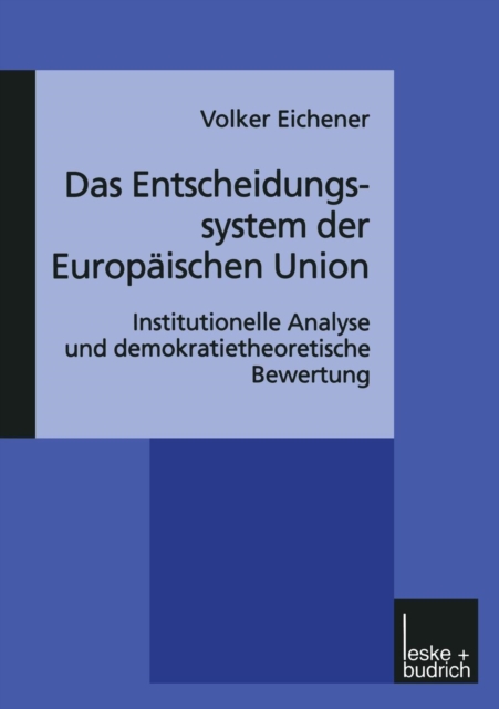 Das Entscheidungssystem Der Europaischen Union : Institutionelle Analyse Und Demokratietheoretische Bewertung, Paperback / softback Book