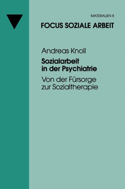 Sozialarbeit in Der Psychiatrie : Von Der Fursorge Zur Sozialtherapie, Paperback / softback Book