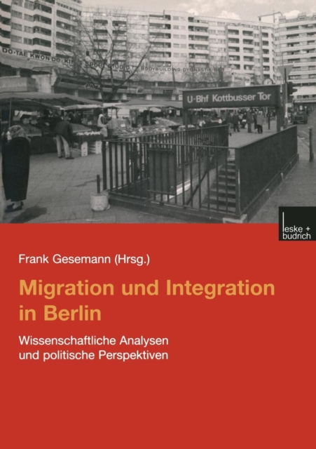Migration Und Integration in Berlin : Wissenschaftliche Analysen Und Politische Perspektiven, Paperback / softback Book