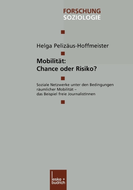 Mobilitat: Chance Oder Risiko? : Soziale Netzwerke Unter Den Bedingungen Raumlicher Mobilitat -- Das Beispiel Freie Journalistinnen, Paperback / softback Book