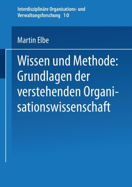 Wissen Und Methode : Grundlagen Der Verstehenden Organisationswissenschaft, Paperback / softback Book