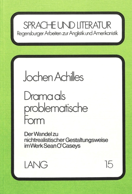 Drama ALS Problematische Form : Der Wandel Zu Nichtrealistischer Gestaltungsweise Im Werk Sean O' Caseys, Paperback / softback Book