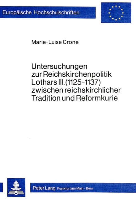 Untersuchungen zur Reichskirchenpolitik Lothars III. (1125-1137) zwischen reichskirchlicher Tradition und Reformkurie, Paperback Book