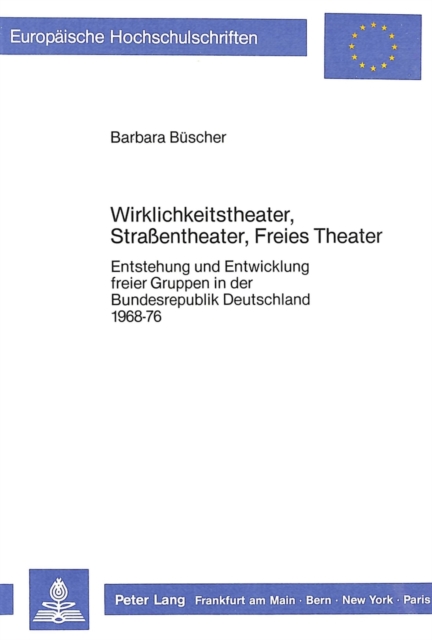 Wirklichkeitstheater, Strassentheater, Freies Theater : Entstehung und Entwicklung freier Gruppen in der Bundesrepublik Deutschland 1968-76, Paperback Book