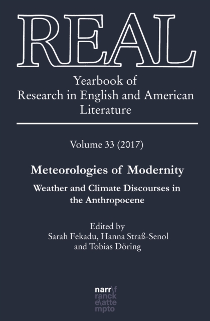 REAL - Yearbook of Research in English and American Literature : Vol. 33 (2017): Meteorologies of Modernity. Weather and Climate Discourses in the Anthropocene, PDF eBook