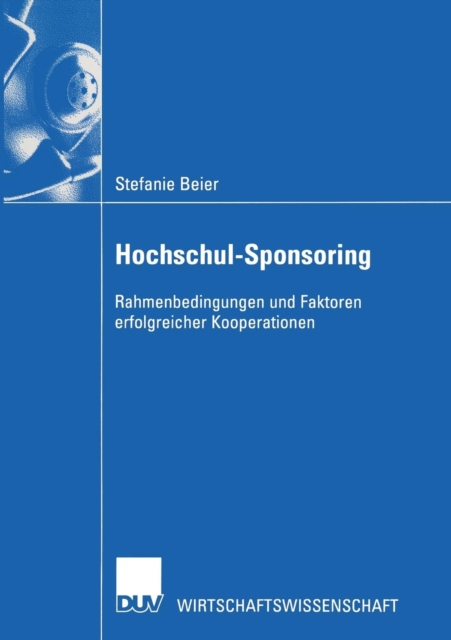 Hochschul-Sponsoring : Rahmenbedingungen Und Faktoren Erfolgreicher Kooperationen, Paperback / softback Book