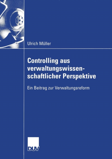 Controlling aus verwaltungswissenschaftlicher Perspektive : Ein Beitrag zur Verwaltungsreform, Paperback / softback Book