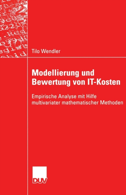 Modellierung Und Bewertung Von It-Kosten : Empirische Analyse Mit Hilfe Multivariater Mathematischer Methoden, Paperback / softback Book