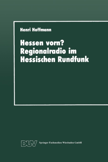 Hessen Vorn? Regionalradio Im Hessischen Rundfunk : Eine Vergleichende Studie, Paperback / softback Book