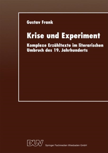 Krise und Experiment : Komplexe Erzahltexte im literarischen Umbruch des 19. Jahrhunderts, Paperback / softback Book