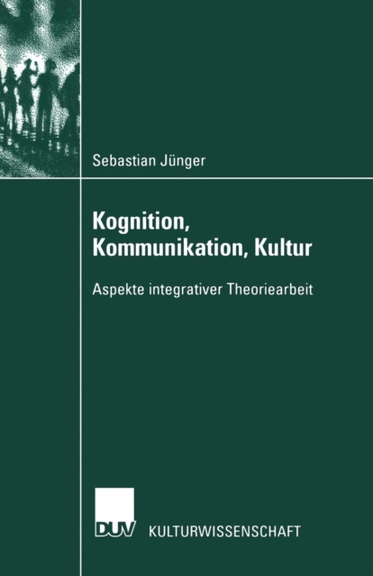 Kognition, Kommunikation, Kultur : Aspekte Integrativer Theoriearbeit, Paperback / softback Book