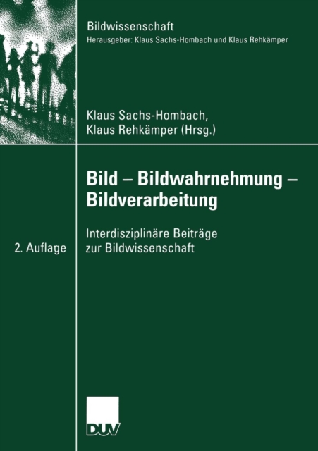 Bild -- Bildwahrnehmung -- Bildverarbeitung : Interdisziplinare Beitrage Zur Bildwissenschaft, Paperback / softback Book