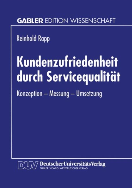 Kundenzufriedenheit Durch Servicequalitat : Konzeption -- Messung -- Umsetzung, Paperback / softback Book