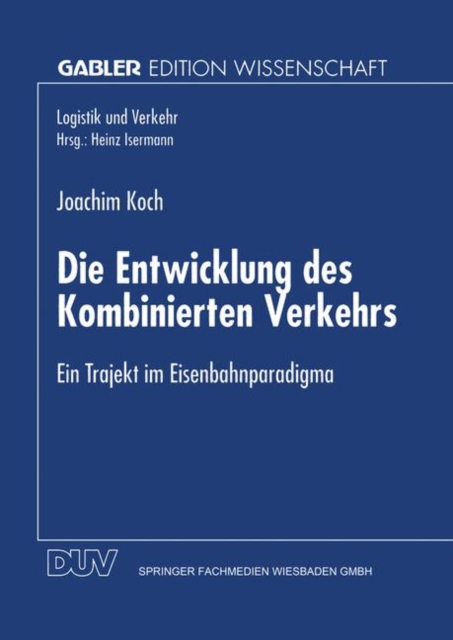 Die Entwicklung Des Kombinierten Verkehrs : Ein Trajekt Im Eisenbahnparadigma, Paperback / softback Book